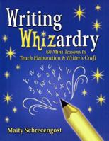 Writing Whizardry: 60 Mini-Lessons to Teach Elaboration and Writer's Craft 0929895452 Book Cover