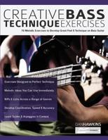 Creative Bass Technique Exercises: 70 Melodic Exercises to Develop Great Feel & Technique on Bass Guitar 1789330564 Book Cover