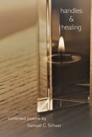 Handles and Healing: Collected Poems by Samuel C. Schaar B0B6XVBPDV Book Cover