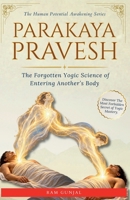Parakaya Pravesh : The Forgotten Yogic Science of Entering Another’s Body (The Human Potential Awakening Series) B0G1JT6ZX2 Book Cover