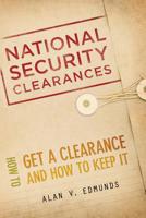National Security Clearances: How to Get a Clearance and How to Keep It 1439251231 Book Cover