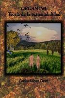 Organum: Teoria de la Sustentabilidad: Poemas Para Eco-Sembradores 1495443272 Book Cover