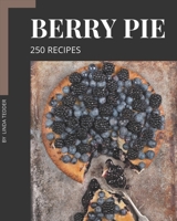 250 Berry Pie Recipes: Berry Pie Cookbook - All The Best Recipes You Need are Here! B08L3Q69QH Book Cover