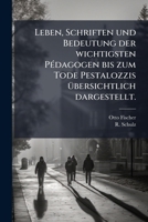 Leben, Schriften Und Bedeutung Der Wichtigsten Pedagogen Bis Zum Tode Pestalozzis Ubersichtlich Dargestellt: Ein Hilfsmittel Fur Examinanden... 1272980820 Book Cover