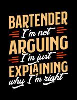 Bartender I'm Not Arguing I'm Just Explaining Why I'm Right: Appointment Book Undated 52-Week Hourly Schedule Calender 1081009160 Book Cover