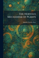 The Nervous Mechanism of Plants 1025860756 Book Cover