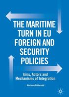 The Maritime Turn in Eu Foreign and Security Policies: Aims, Actors and Mechanisms of Integration 3319882813 Book Cover