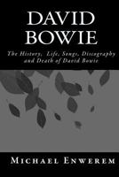 David Bowie: The History, Life, Songs, Discography and Death of David Bowie 1523837640 Book Cover