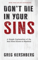 Don't Die in Your Sins: A Simple Explanation of the Best News Known to Mankind B0CBT36TQ8 Book Cover