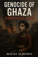 Genocide of Ghaza: Starvation as a Tool B0FJTTVJKM Book Cover