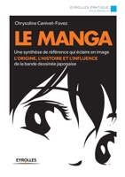 Le manga : une synthèse de référence qui éclaire en image l'origine, l'histoire et l'influence de la bande dessinée japonaise 2212558244 Book Cover