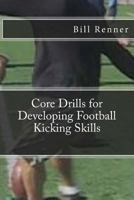 Core Drills for Developing Football Kicking Skills 1482590611 Book Cover