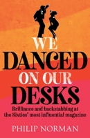 We Danced On Our Desks: Brilliance and backstabbing at the Sixties' most influential magazine 1912914468 Book Cover