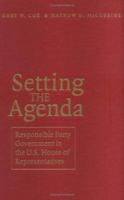 Setting the Agenda: Responsible Party Government in the U.S. House of Representatives 0521619963 Book Cover