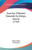 Essai Sur L'Histoire Naturelle Du Polype, Insecte 1104124432 Book Cover