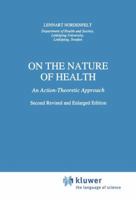 On the Nature of Health: An Action-Theoretic Approach (Philosephy and Medicine) 0792334701 Book Cover