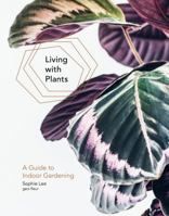 Living with Plants: A Guide to Indoor Gardening 1784880965 Book Cover