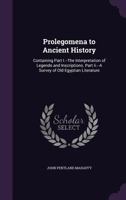 Prolegomena to Ancient History: Containing Part I.--The Interpretation of Legends and Inscriptions. Part II.--A Survey of Old Egyptian Literature 1358164304 Book Cover