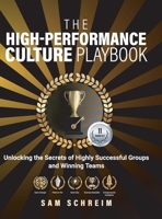 The High-Performance Culture Playbook: Unlocking the Secrets of Highly Successful Groups and Winning Teams (The Paradoxical Management Assessment System (PMAS)) 1960908030 Book Cover