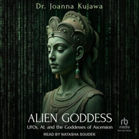 Alien Goddess: UFOs, AI, and the Goddesses of Ascension B0GMYDZ2PF Book Cover