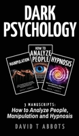 Dark Psychology: 3 Manuscripts How to Analyze People, Manipulation and Hypnosis 1726009793 Book Cover