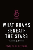 What Roams Beneath the Stars (Of Flesh & Bone, 5) 1250401399 Book Cover