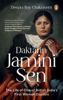 Daktarin Jamini Sen The Extraordinary Life of British India’s First Woman Doctor 0143475460 Book Cover