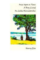 Once Upon a Time a Boy Lived on Lake Minnetonka: Color Edition 1724818465 Book Cover