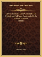 Di Una Edizione Della Commedia Da Pubblicarsi Nel Sesto Centenario Della Nascita Di Dante (1861) 1149743247 Book Cover