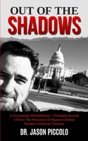 Out of the Shadows: A Government Whistleblower's Firsthand Account of How The Protection Of Migrant Children Became A Political Firestorm 1671880781 Book Cover