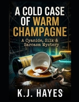A Cold Case of Warm Champagne: A Cyanide, Silk & Sarcasm Mystery (The Kevin Hayes Series Book 3) B0HDL6KLT8 Book Cover