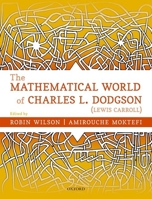 The Mathematical World of Charles L. Dodgson (Lewis Carroll) 0198817002 Book Cover