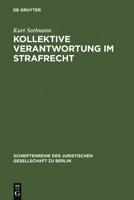 Kollektive Verantwortung Im Strafrecht: Vortrag Gehalten VOR Der Juristischen Gesellschaft Zu Berlin Am 18. April 2001 3110174588 Book Cover