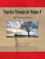 Together Through Life Volume V: By Various Poets 197836010X Book Cover