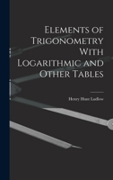 Elements of Trigonometry With Logarithmic and Other Tables 1017554285 Book Cover