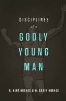 Disciplines of A Godly Young Man 1433526026 Book Cover