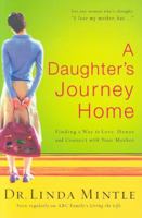 A Daughter's Journey Home: Finding a Way to Love, Honor, and Connect with Your Mother 1591451000 Book Cover