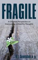 Fragile: A Christian Perspective on Overcoming Unhealthy Thoughts 1486615511 Book Cover