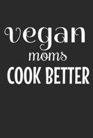 Vegan Moms Cook Better: A 6x9 Dotgrid Notebook for Your Cooking Journey 1792643543 Book Cover