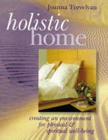 Holistic Home: Creating An Environment for Physical & Spiritual Well-Being 0806913673 Book Cover