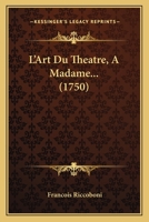 L'art Du Théâtre: A Madame ***.... 1017832285 Book Cover