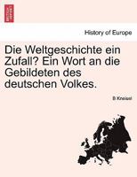 Die Weltgeschichte Ein Zufall? Ein Wort an Die Gebildeten Des Deutschen Volkes. 0274645785 Book Cover