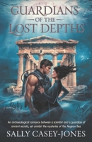 Guardians of the Lost Depths: An Archaeological Romance Between a Scientist and a Guardian of Ancient Secrets, Set Amidst the Mysteries of the Aegean Sea B0DMWJ4LP5 Book Cover