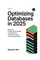 OPTIMIZING DATABASES IN 2025: MASTERING POSTGRESQL, MONGODB, AND DISTRIBUTED ARCHITECTURES WITH REAL-WORLD APPLICATIONS B0FVDZ5HVB Book Cover