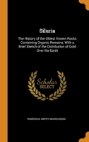 Siluria: The History of the Oldest Known Rocks Containing Organic Remains, With a Brief Sketch of the Distribution of Gold Over the Earth 034392661X Book Cover