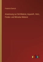 Anweisung zur Oel-Malerei, Aquarell-, Holz-, Fresko- und Miniatur-Malerei 3368246526 Book Cover