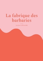 La fabrique des barbaries: Théâtre 2322560057 Book Cover
