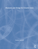 Museums and Design for Creative Lives 1138360201 Book Cover