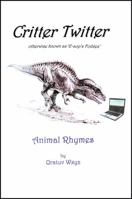 Critter Twitter: Otherwise Known As "E-sop's Foibles" Animal Rhymes 1478754508 Book Cover