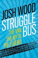 Struggle Bus: The Van. The Myth. The Legend. 1632963922 Book Cover